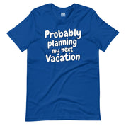 Probably Planning My Next Vacation T-Shirt