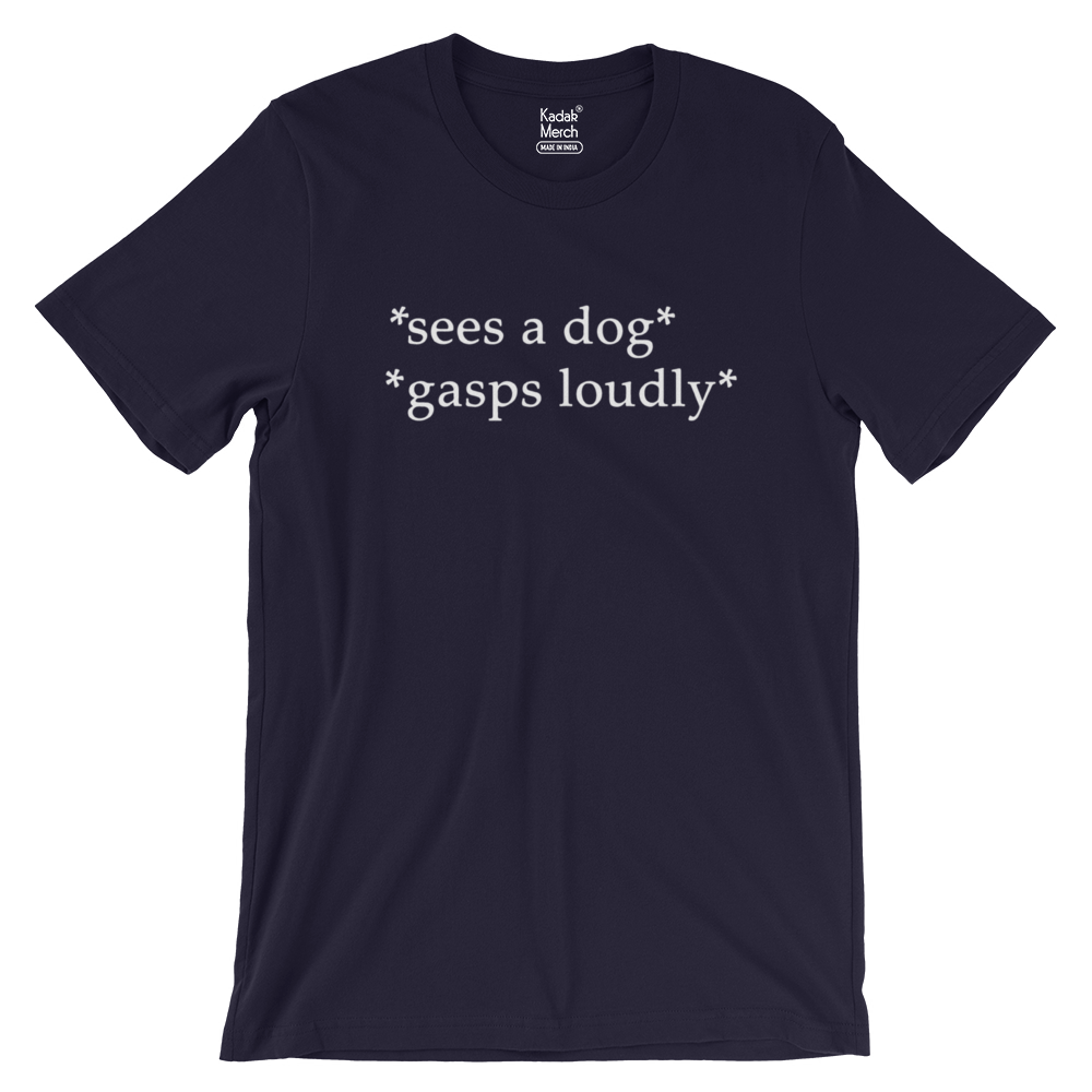 Sees a Dog, Gasps Loudly T-Shirt