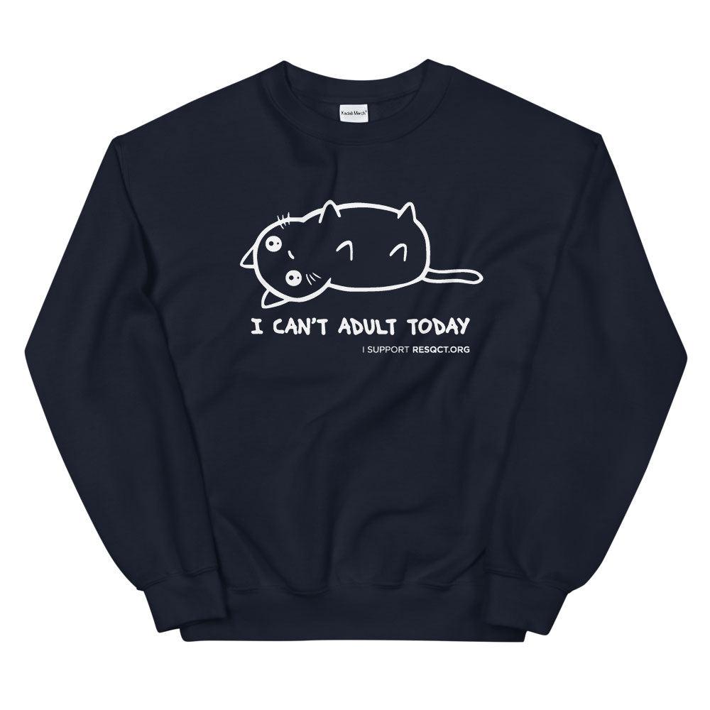 I Cannot Adult Today Sweatshirt