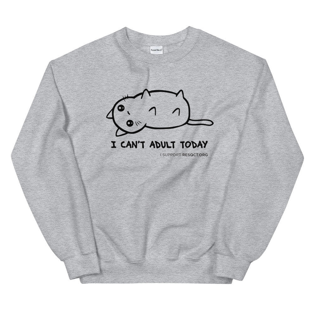 I Cannot Adult Today Sweatshirt