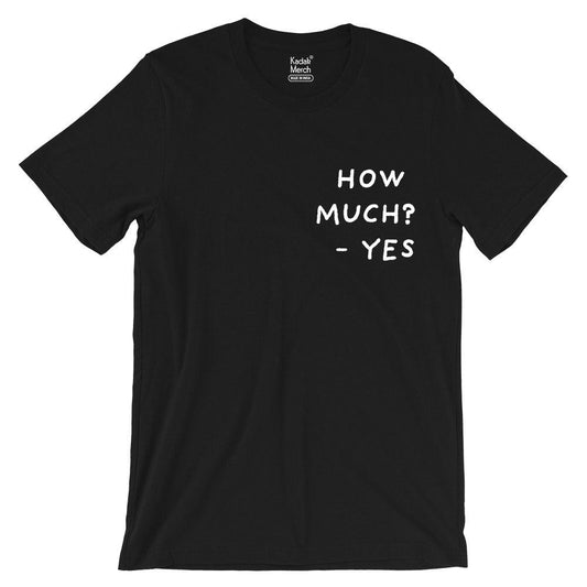 How Much? Yes T-Shirt