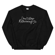 Don't Stop Retrieving Sweatshirt
