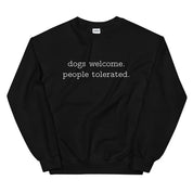 Dogs Welcome People Tolerated Sweatshirt
