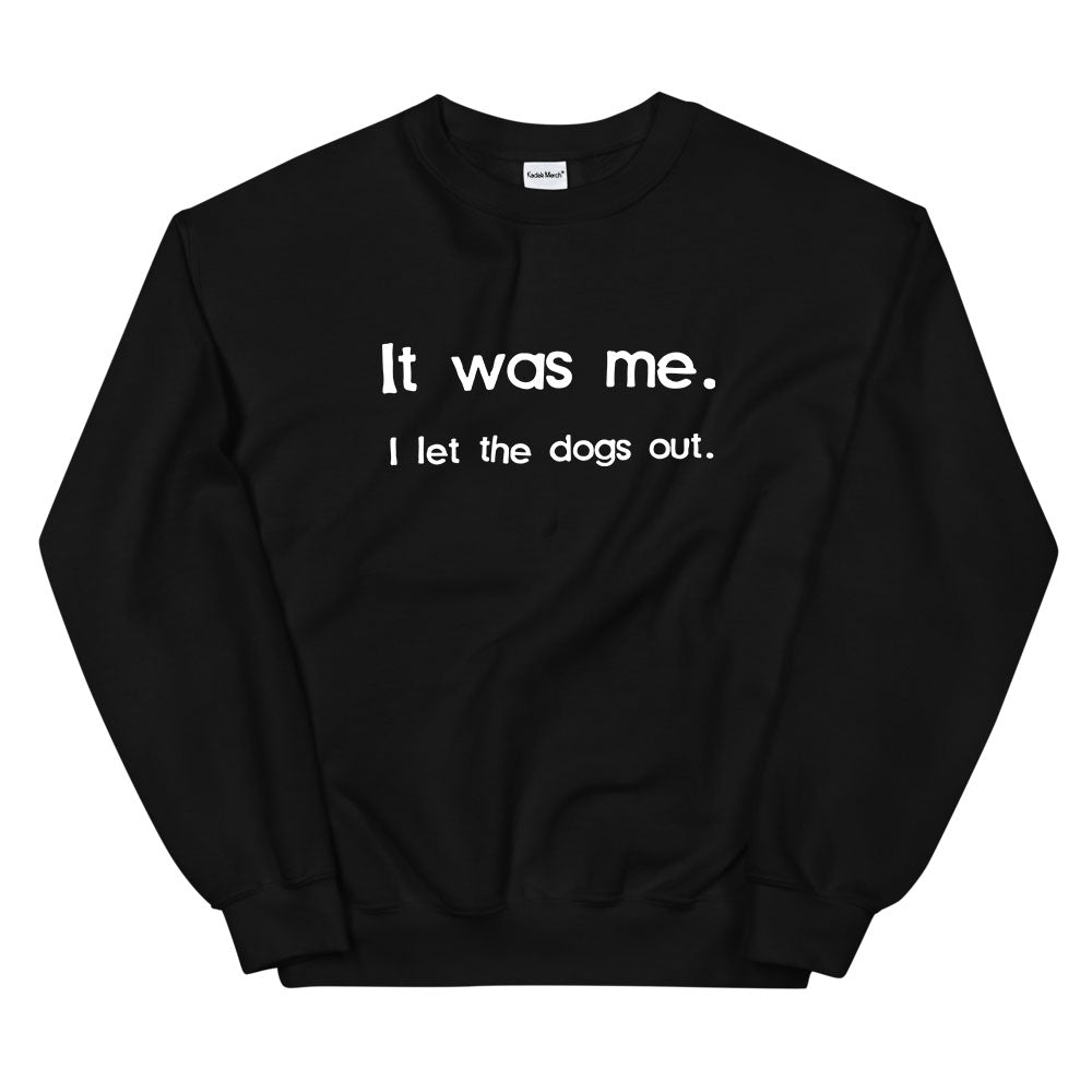 I Let The Dogs Out Sweatshirt