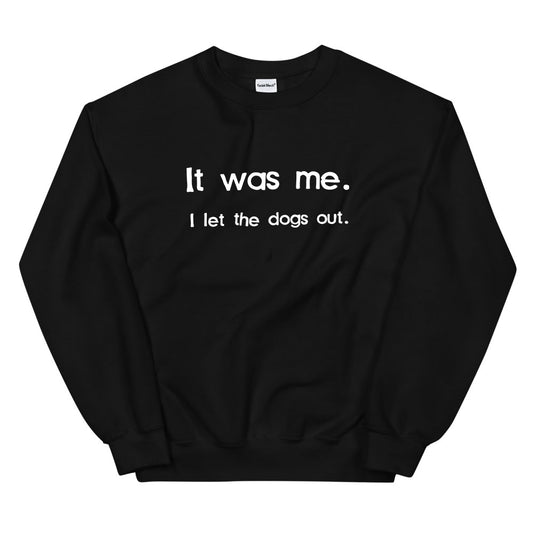 I Let The Dogs Out Sweatshirt