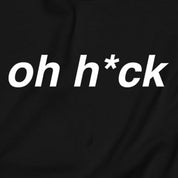 Oh H*ck Sweatshirt