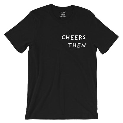 Cheers Then T-Shirt