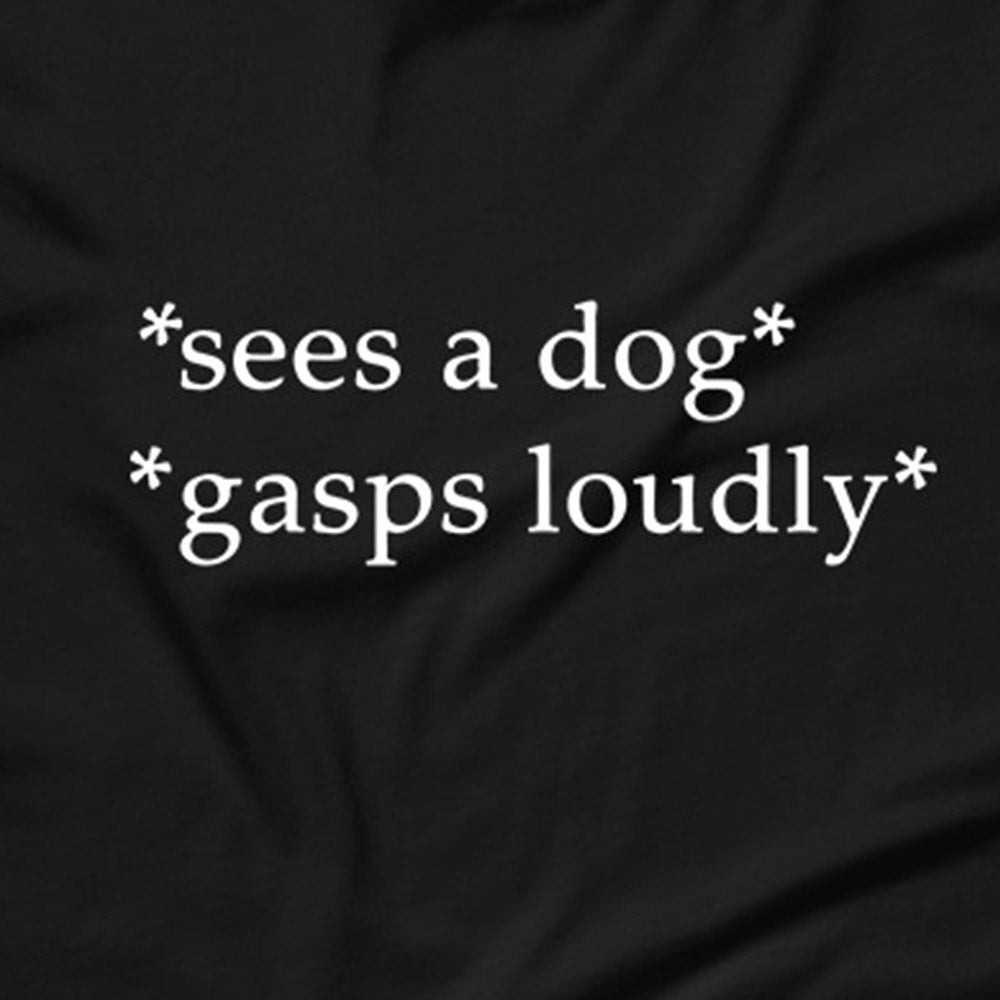 Sees a Dog, Gasps Loudly T-Shirt