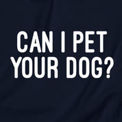 Can I Pet Your Dog? Sweatshirt
