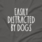 Easily Distracted By Dogs T-Shirt