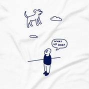What Up Dog T-Shirt