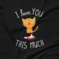 I Love You This Much T-Shirt