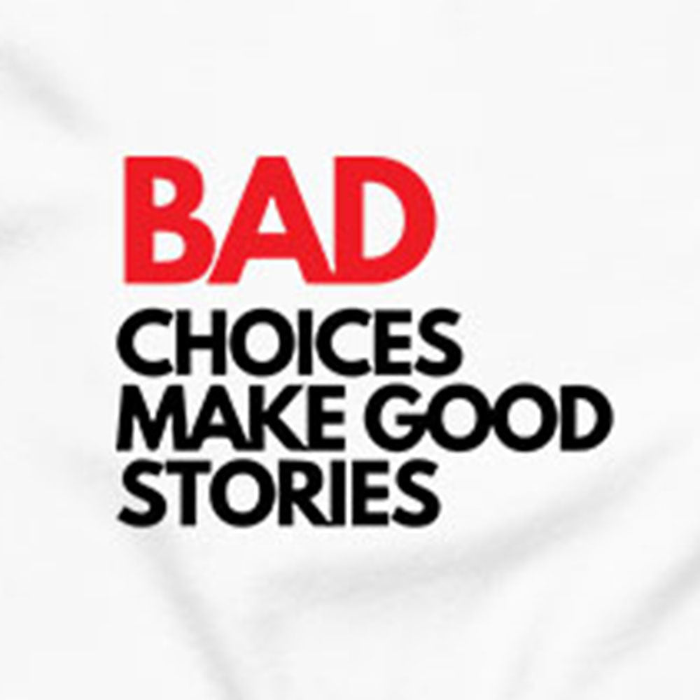 Bad Choices Make Good Stories T-Shirt