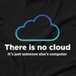 There Is No Cloud T-Shirt