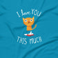 I Love You This Much T-Shirt