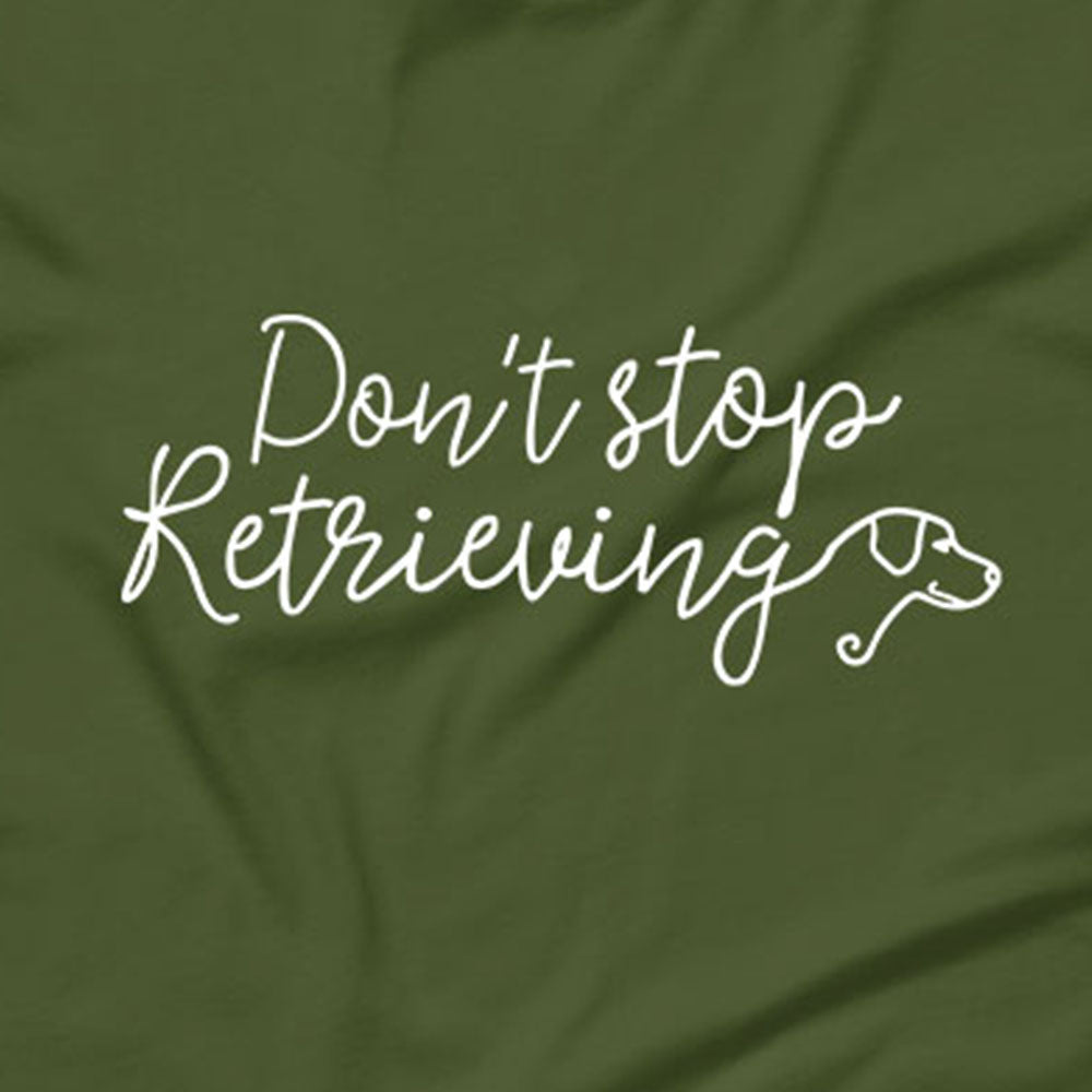 Don't Stop Retrieving T-Shirt