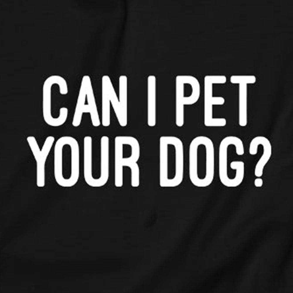 Can I Pet Your Dog? Sweatshirt