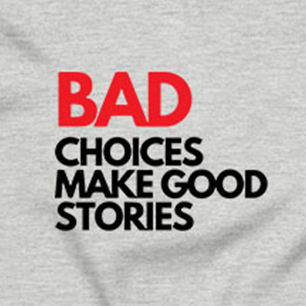 Bad Choices Make Good Stories T-Shirt