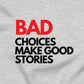 Bad Choices Make Good Stories T-Shirt