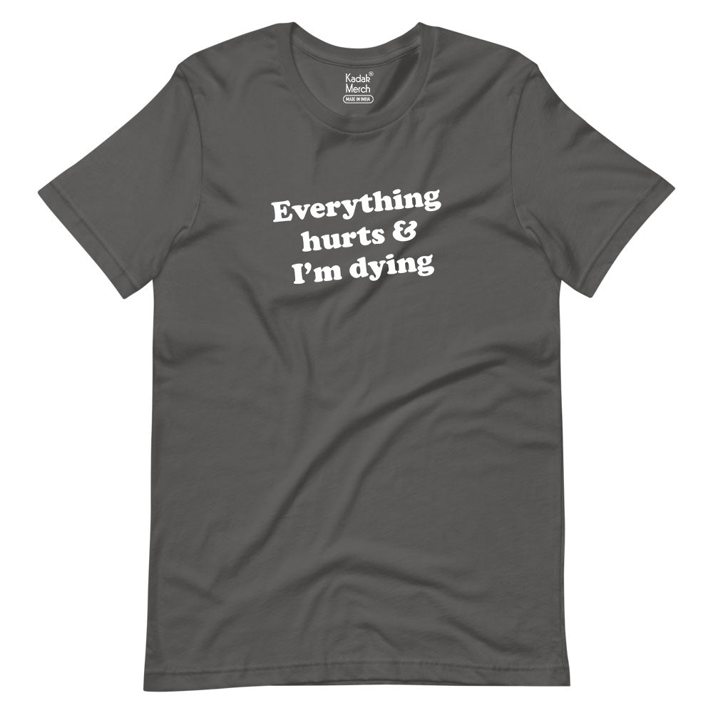 Everything Hurts I'm Dying T-Shirt
