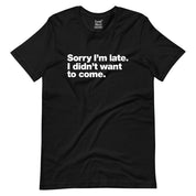 Sorry I'm Late T-Shirt