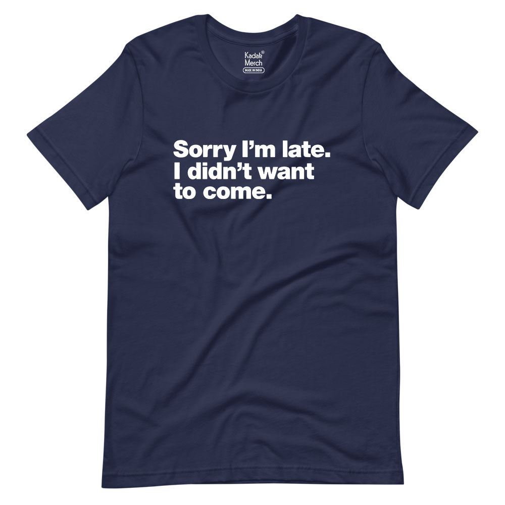 Sorry I'm Late T-Shirt