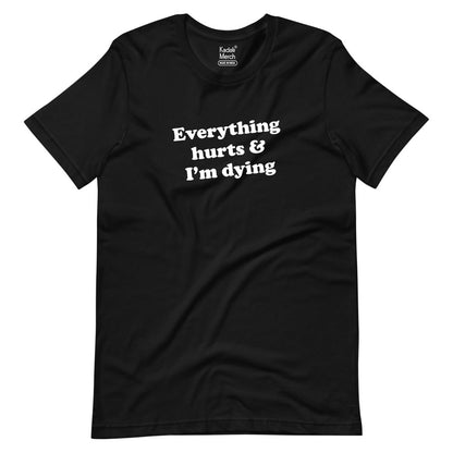 Everything Hurts I'm Dying T-Shirt