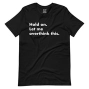 Hold On Let Me Overthink This T-Shirt