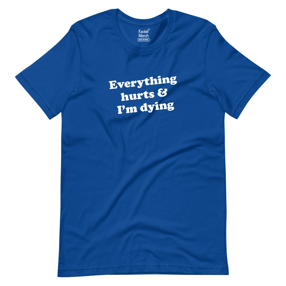 Everything Hurts I'm Dying T-Shirt