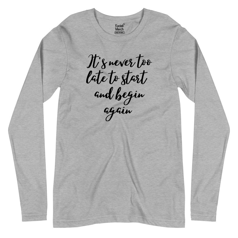 It's Never too Late to Start Full Sleeves T-Shirt