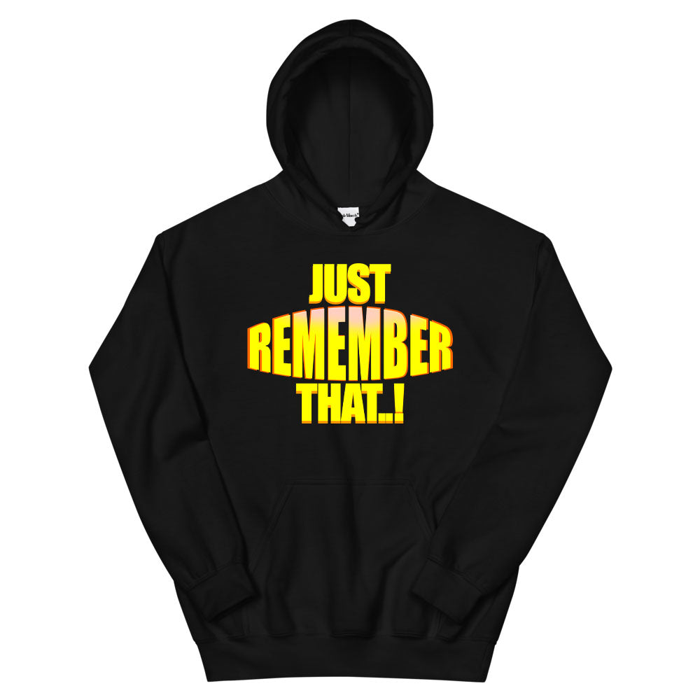 Just Remember That! Hoodie