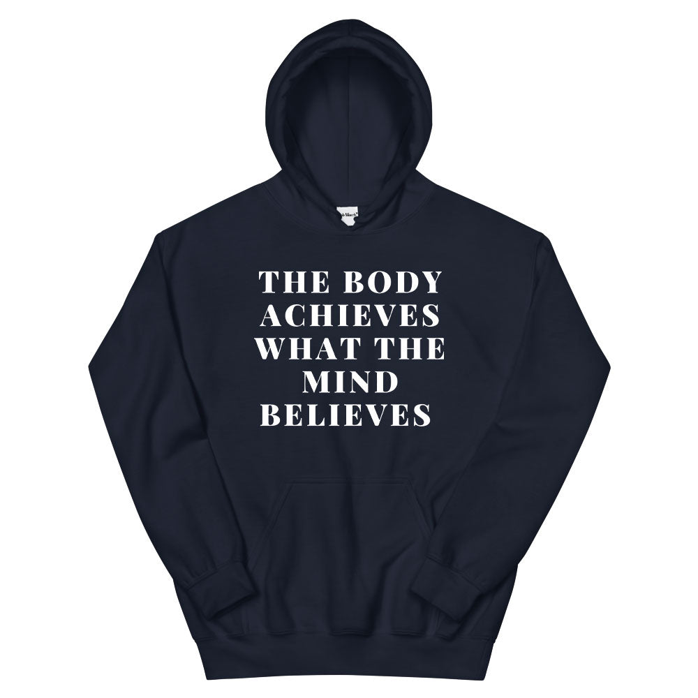 The Body Achieves what the Mind Believes Hoodie