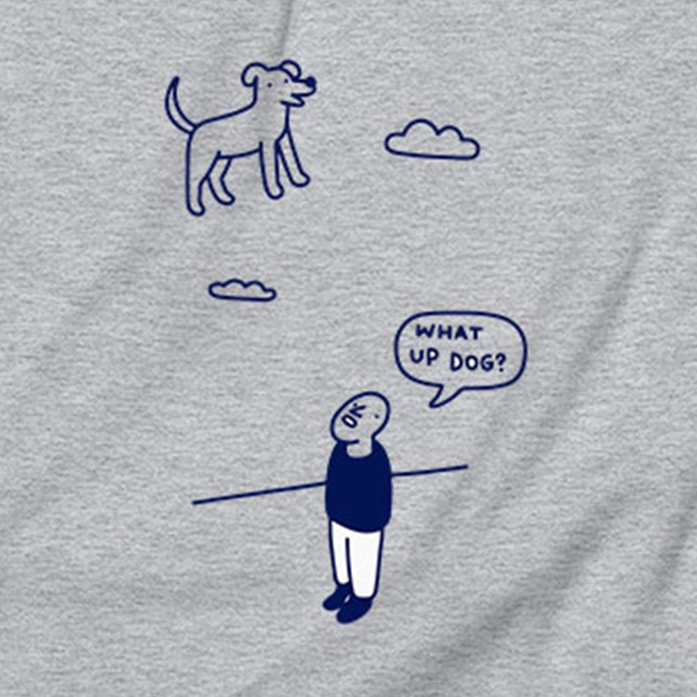 What Up Dog Sweatshirt