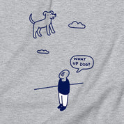What Up Dog Sweatshirt