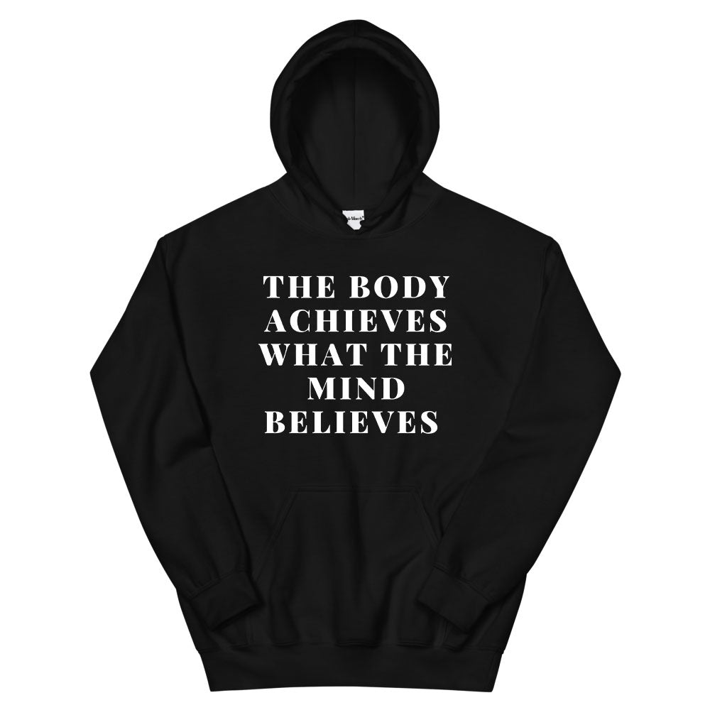 The Body Achieves what the Mind Believes Hoodie