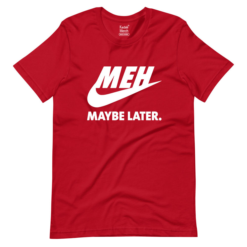 Meh. Maybe Later T-Shirt