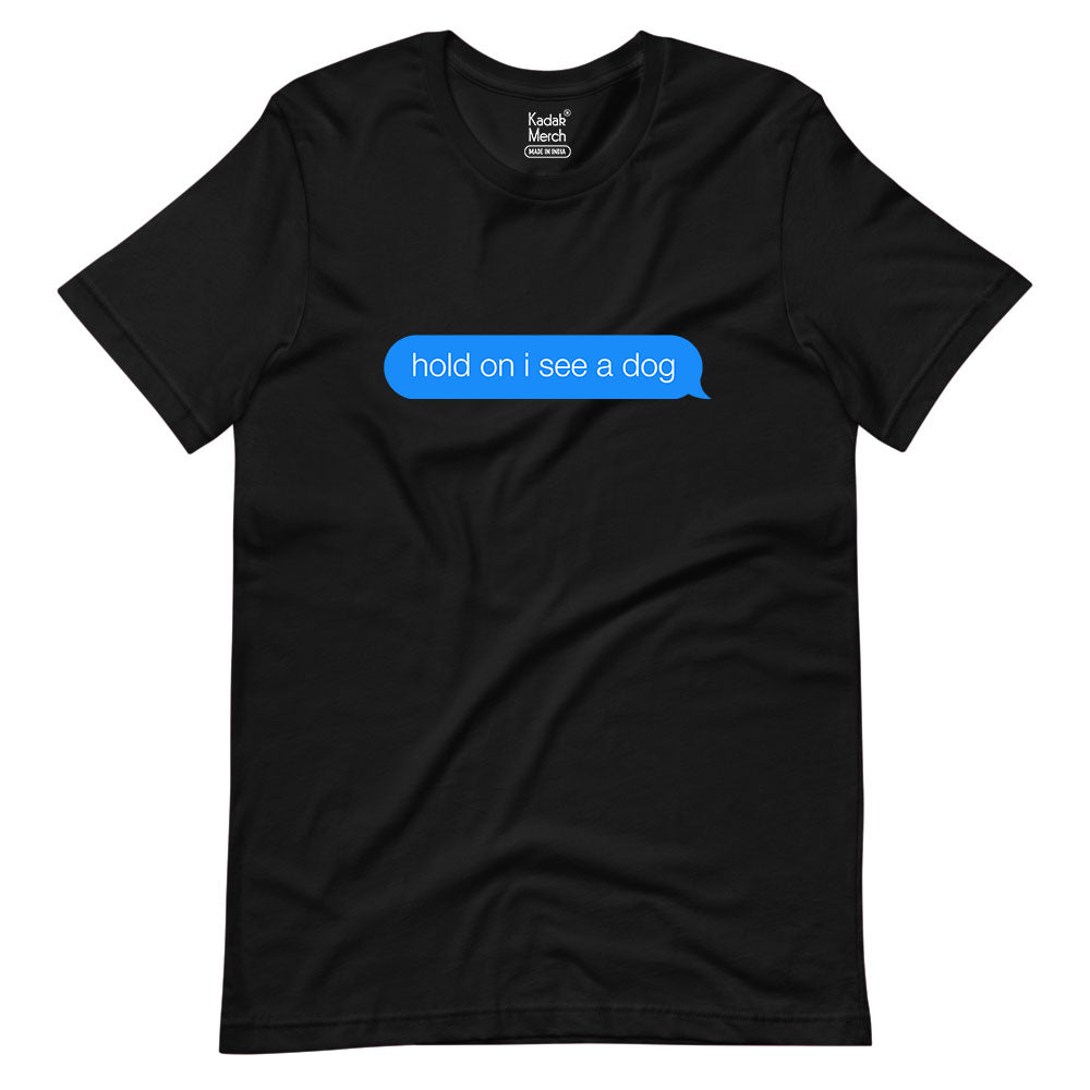 Hold On I See a Dog T-Shirt