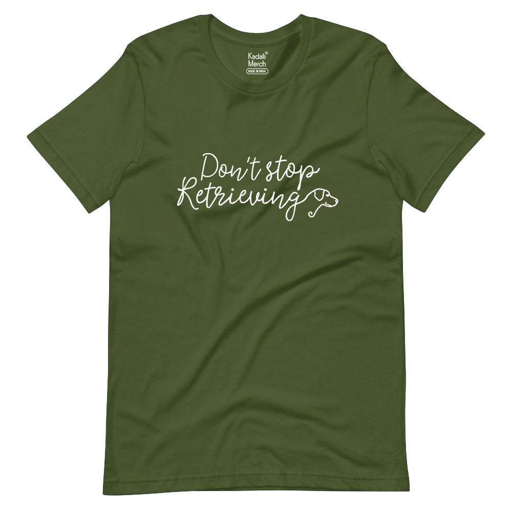 Don't Stop Retrieving T-Shirt
