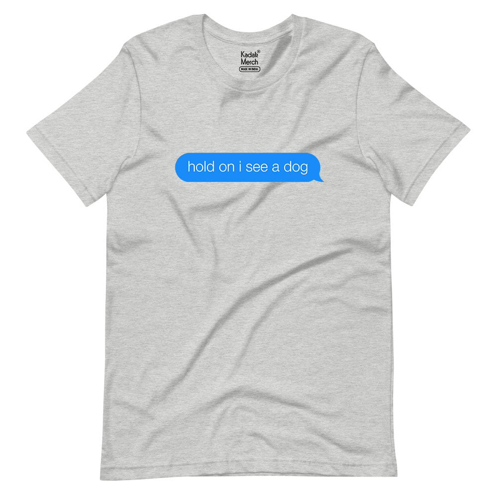 Hold On I See a Dog T-Shirt