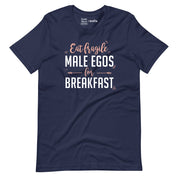 Eat Fragile Male Egos for Breakfast T-Shirt