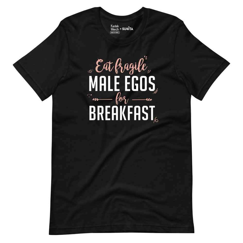 Eat Fragile Male Egos for Breakfast T-Shirt