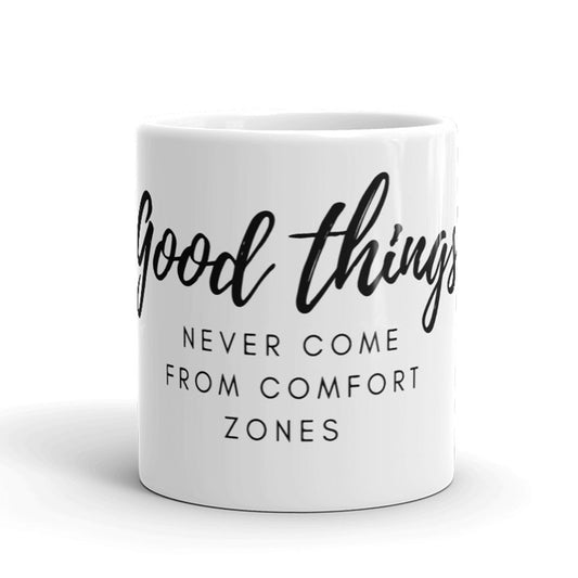 Good Things Never Come From Comfort Zones Mug