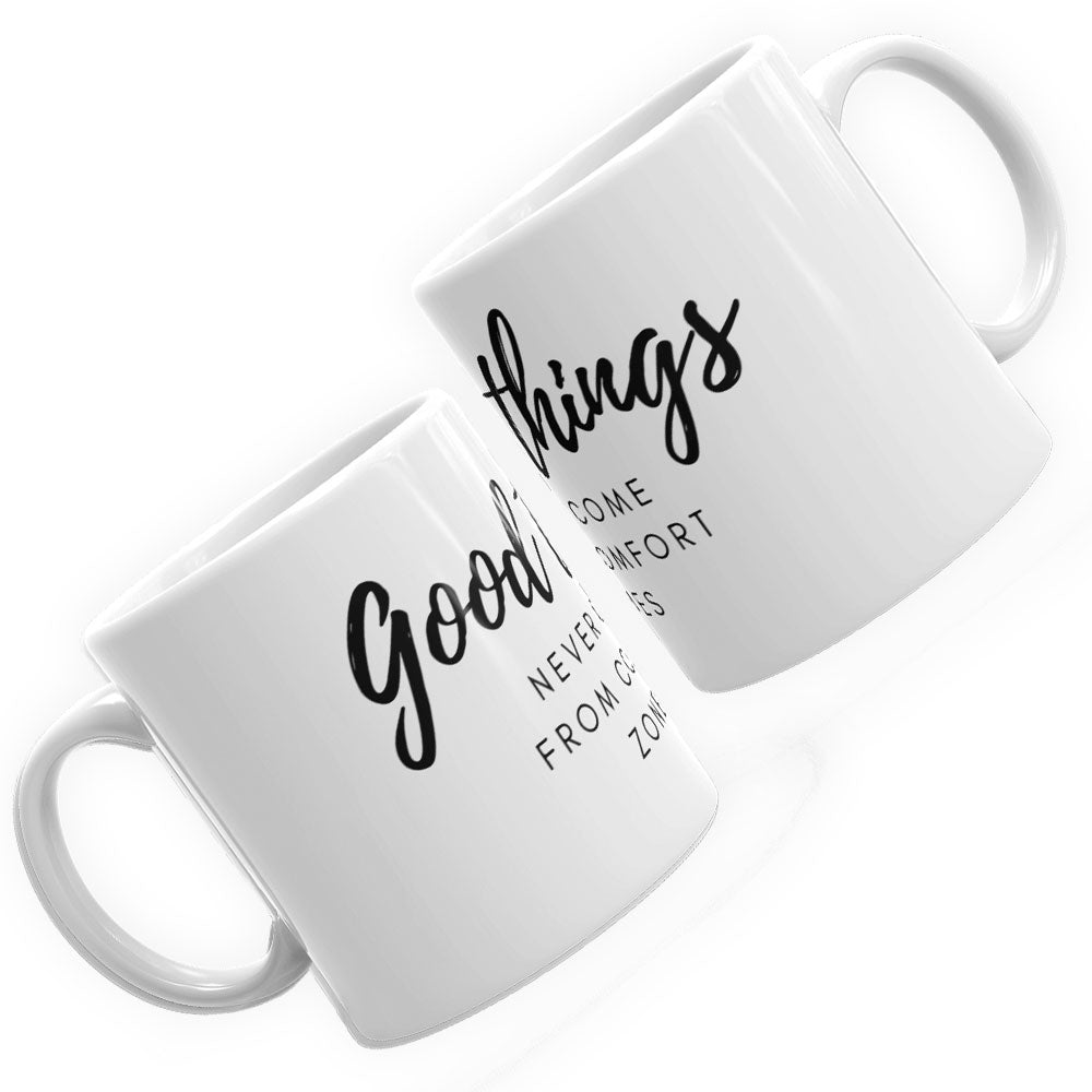 Good Things Never Come From Comfort Zones Mug