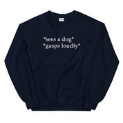 Sees a Dog, Gasps Loudly Sweatshirt
