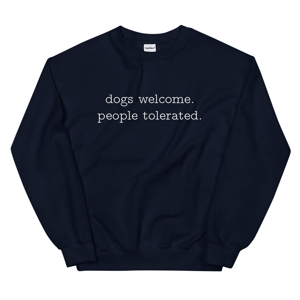 Dogs Welcome People Tolerated Sweatshirt