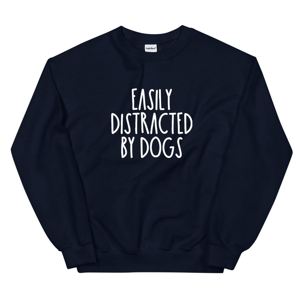 Easily Distracted By Dogs Sweatshirt