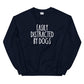 Easily Distracted By Dogs Sweatshirt
