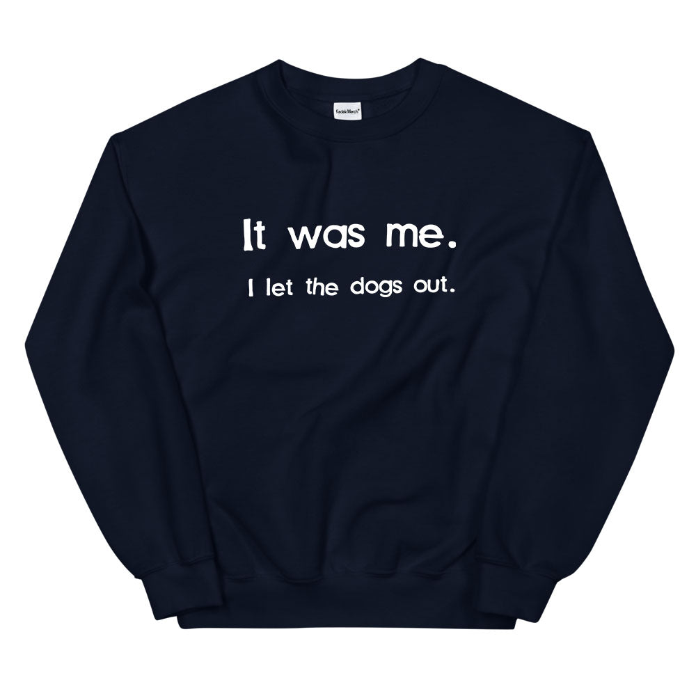 I Let The Dogs Out Sweatshirt