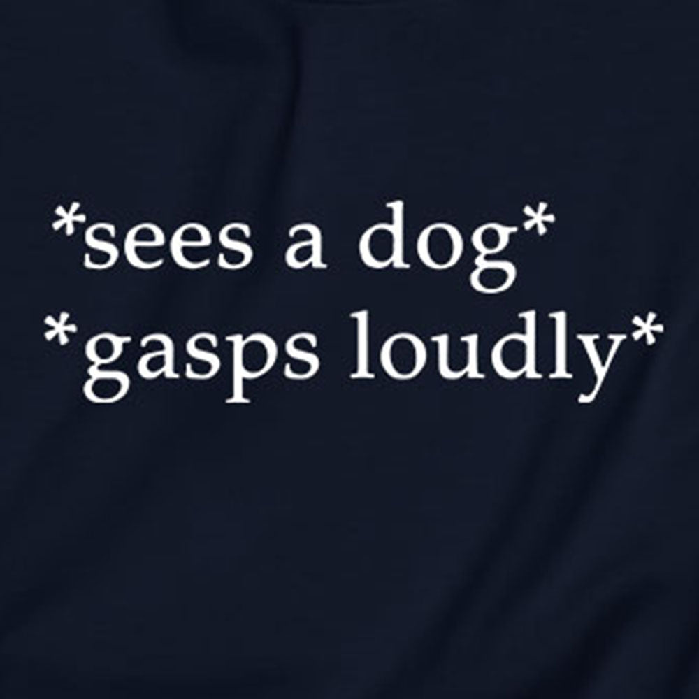 Sees a Dog, Gasps Loudly Sweatshirt