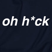 Oh H*ck Sweatshirt